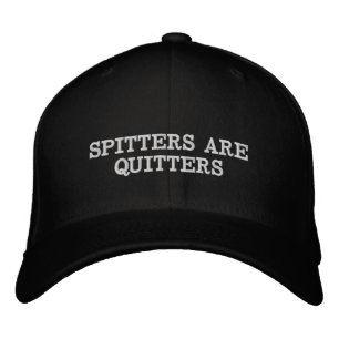 SPITTERS ARE QUITTERS EMBROIDERED HAT