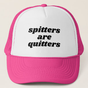 Spitters Are Quitters funny  Trucker Hat
