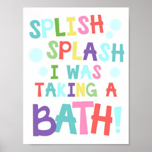 Splish Splash I Was Taking A Bath Bathroom Poster