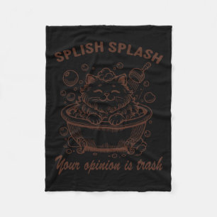 Splish Splash Your Opinion Is Trash Funny Cat Fleece Blanket