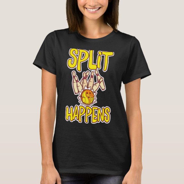 Split Happens  Bowling Bowling Pins Bowling Kugel  T-Shirt (Front)