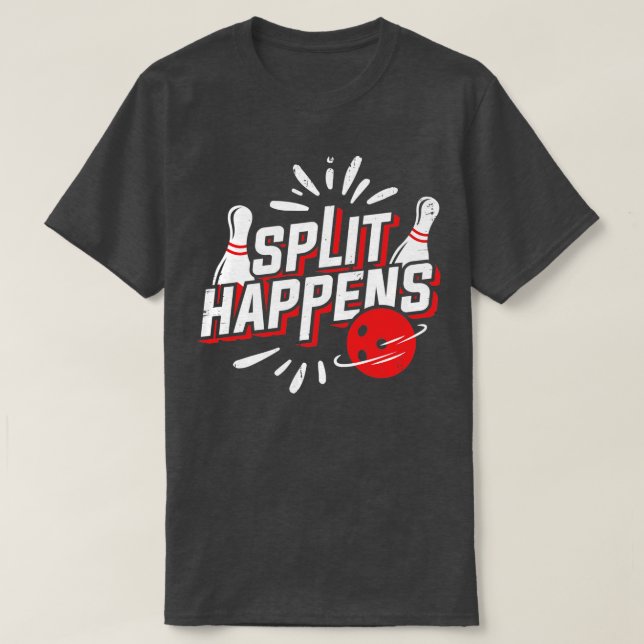 Split Happens Bowling Player Bowler Gift  T-Shirt (Design Front)