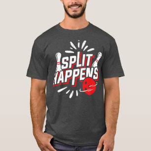 Split Happens Bowling Player Bowler Gift T-Shirt
