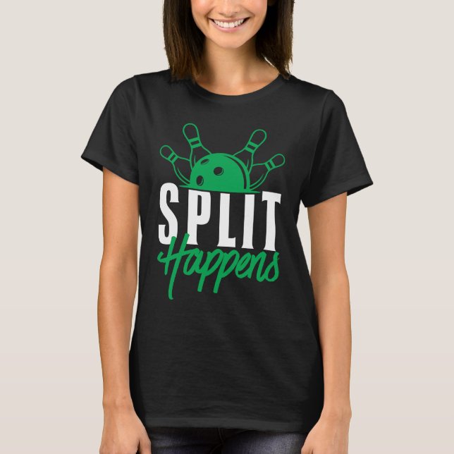 Split Happens Funny Bowling Team Bowler Pin Humor T-Shirt (Front)