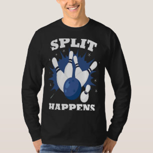 Split happens made for a who plays bowling in a te T-Shirt