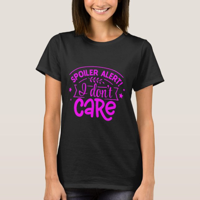 Spoil Alert I Don't Care T-Shirt (Front)