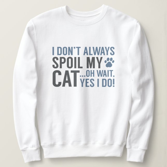 Spoil My Cat Sweatshirt (Design Front)