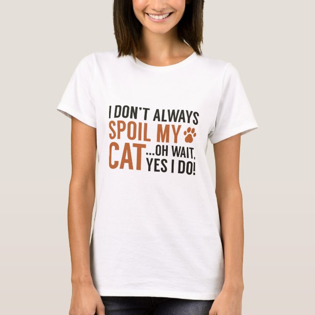 Spoil My Cat T-Shirt (Front)