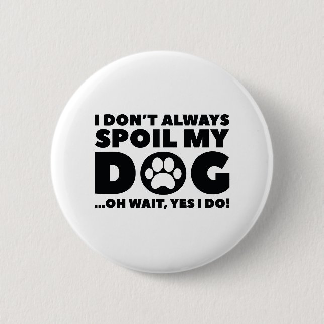 Spoil My Dog 6 Cm Round Badge (Front)
