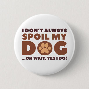 Spoil My Dog 6 Cm Round Badge