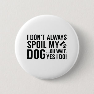 Spoil My Dog 6 Cm Round Badge