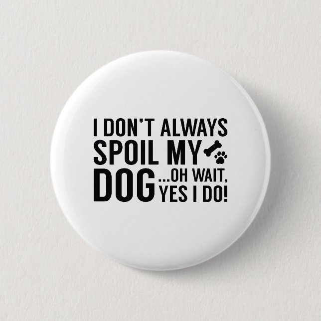 Spoil My Dog 6 Cm Round Badge (Front)