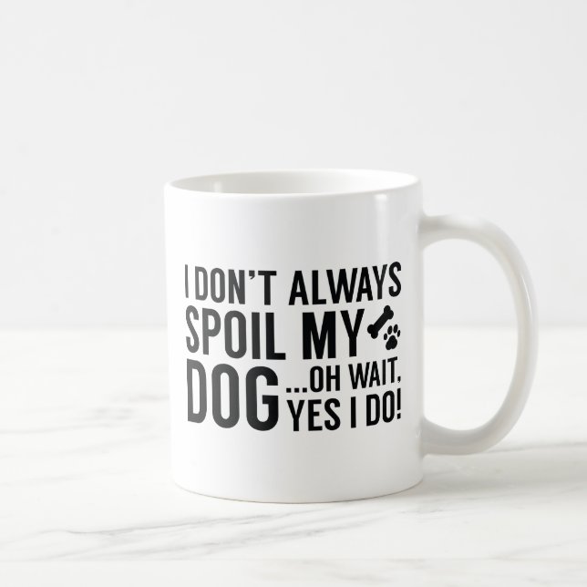 Spoil My Dog Coffee Mug (Right)