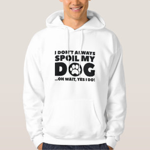 Spoil My Dog Hoodie
