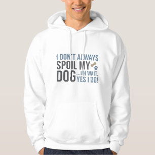 Spoil My Dog Hoodie