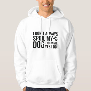 Spoil My Dog Hoodie