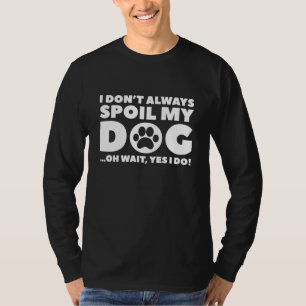 Spoil My Dog T-Shirt