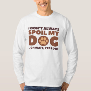 Spoil My Dog T-Shirt