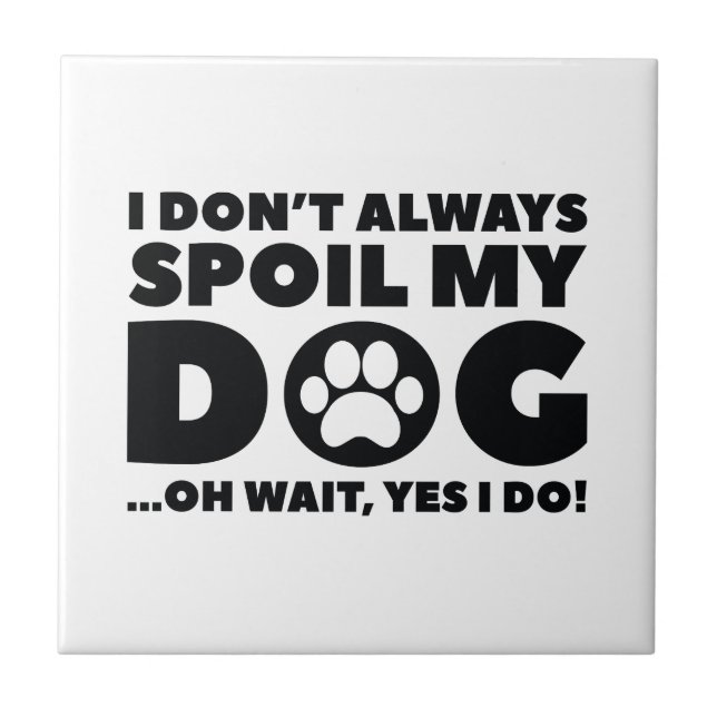 Spoil My Dog Tile (Front)