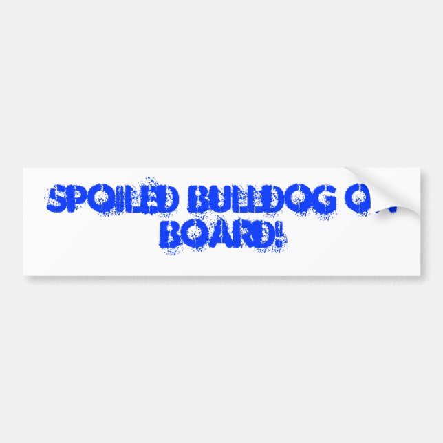 Spoiled Bulldog on board! Bumper Sticker (Front)