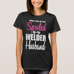 Spoiled By My Welder Husband Funny Welder's Wife T T-Shirt
