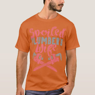 Spoiled Plumbers Wife T-Shirt