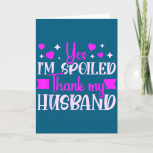 Spoiled wife i'm spoiled thank my husband funny wi card