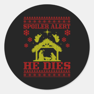 Spoiler-alert He Christmas Ugly Sweater Nativity  Classic Round Sticker