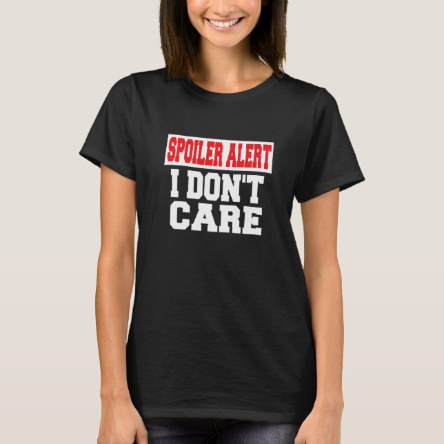 Spoiler Alert I Dont Care  Emo Clothes T-Shirt (Front)