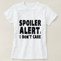 Spoiler Alert : I Don't Care