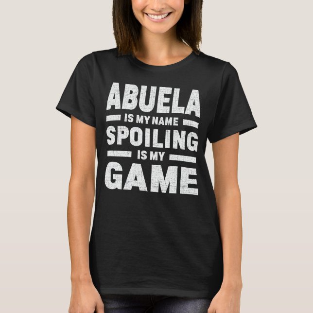 Spoiling Abuela Cute Grandma Fun Quote T-Shirt (Front)