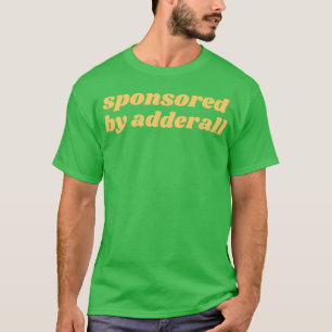 sponsored by adderall 10 T-Shirt
