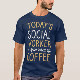 Sponsored By Coffee Funny Social Worker T-Shirt