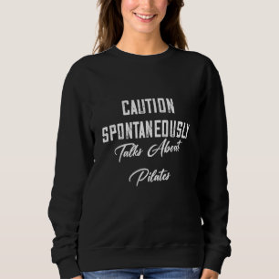 Spontaneously Talks About Pilates Sarcastic Joke S Sweatshirt