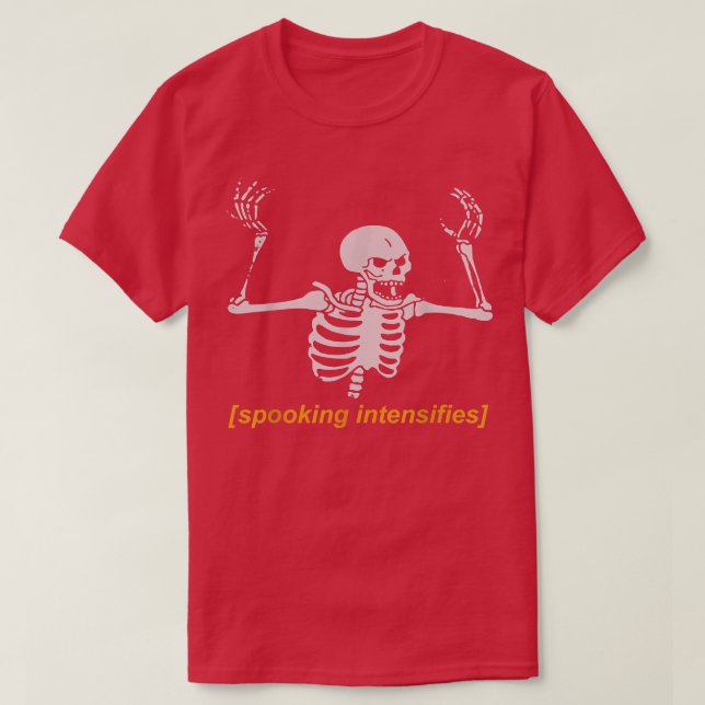 Spooking Intensifies Spooky Scary Skeleton Meme  T-Shirt (Design Front)
