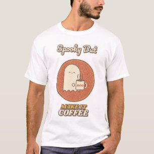 Spooky But Make It Coffee T-Shirt