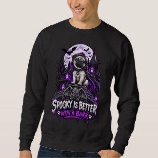 Spooky Is Better With A Bark Pug Halloween Gothic Sweatshirt