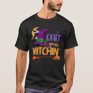 Spooky Quit Your Witchin' Halloween Hat Witches Br T-Shirt