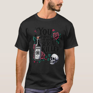 Spooky Season You Inspire My Inner Serial Killer  T-Shirt