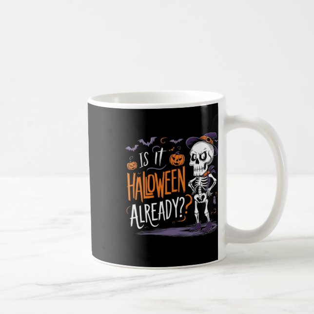 Spooky Skeleton Ghost Is It Halloween Already  Coffee Mug (Right)