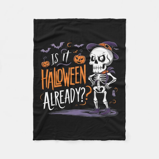 Spooky Skeleton Ghost Is It Halloween Already  Fleece Blanket (Front)