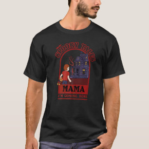 Spooky Tales Mama I'm Coming Home T-Shirt