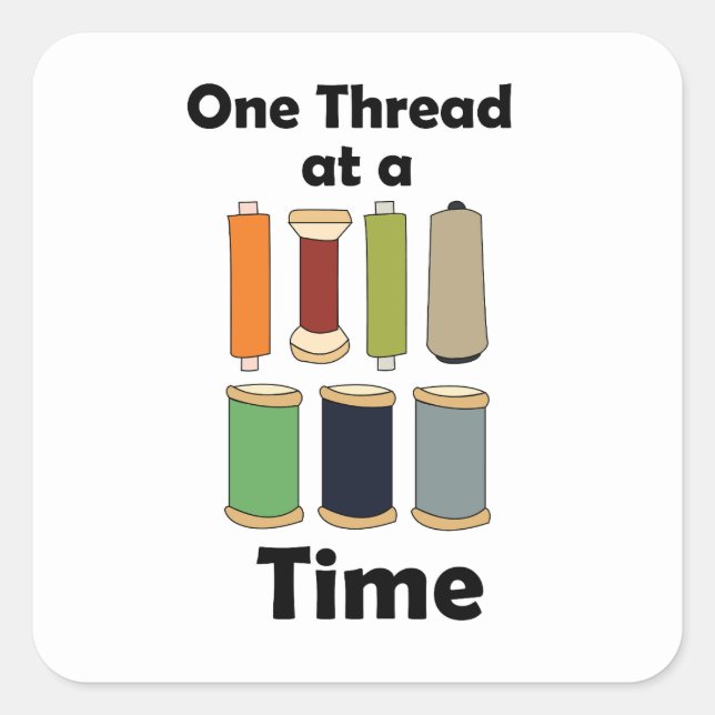 Spools Of Thread One Thread At A Time Motivational Square Sticker (Front)