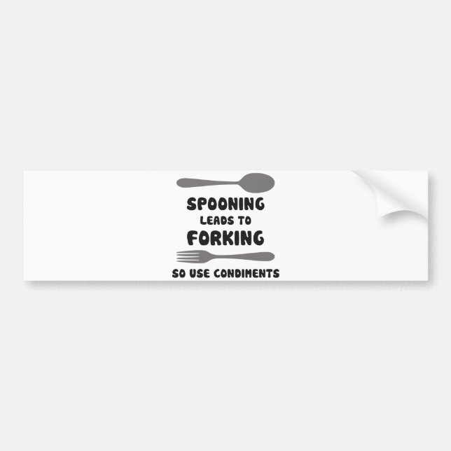 Spooning Leads To Forking Use Condiments Bumper Sticker (Front)