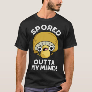 Spored Outta My Mind Cute Bored Mushroom Pun T-Shirt
