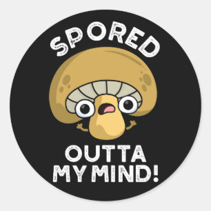Spored Outta My Mind Funny Mushroom Pun Dark BG Classic Round Sticker