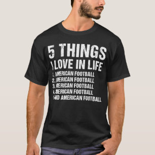 Sport 5 Things I Love In Life American Football T-Shirt