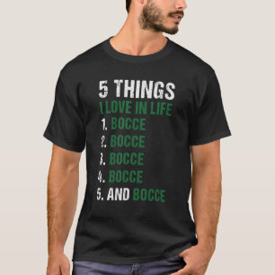 Sport 5 Things I Love In Life Bocce T-Shirt