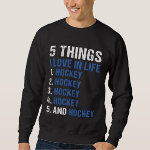 Sport 5 Things I Love In Life Hockey Sweatshirt