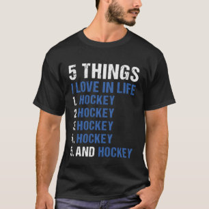 Sport 5 Things I Love In Life Hockey T-Shirt